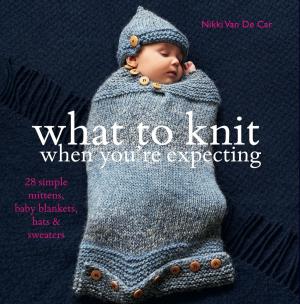 Cover of the book What to Knit When You're Expecting by Giselle Roux, Emily Roux