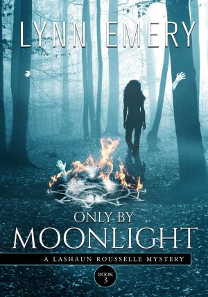 Cover of the book Only By Moonlight by Lynn Emery