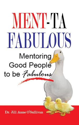 Cover of the book Mentafabulous! Mentoring Good People to be Fabulous by M.J. Gibbons