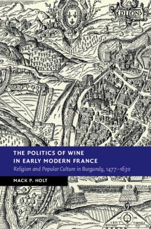 Cover of the book The Politics of Wine in Early Modern France by David Marshall Miller