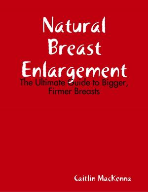 Book cover of Natural Breast Enlargement: The Ultimate Guide to Bigger, Firmer Breasts