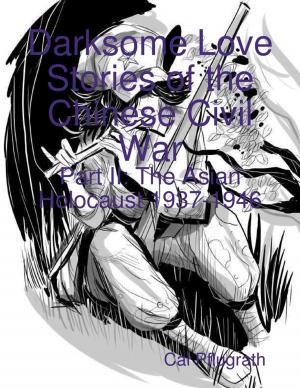 Book cover of Darksome Love Stories of the Chinese Civil War - Part II: The Asian Holocaust 1937-1946