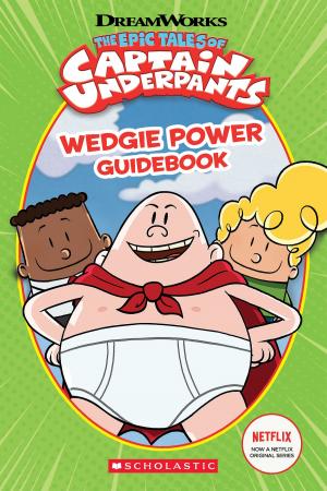 Book cover of Wedgie Power Guidebook (Epic Tales of Captain Underpants TV Series)