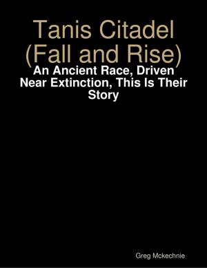 Cover of the book Tanis Citadel (Fall and Rise): An Ancient Race, Driven Near Extinction, This Is Their Story by Mike Hockney