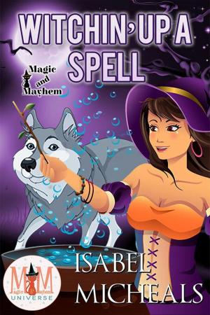 bigCover of the book Witchin' Up a Spell: Magic and Mayhem Universe by 