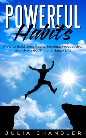 Cover of the book Powerful Habits: How to Build Good Habits, Increase Productivity, and Live a Healthy and Happy Life by Nabanita Banerjee