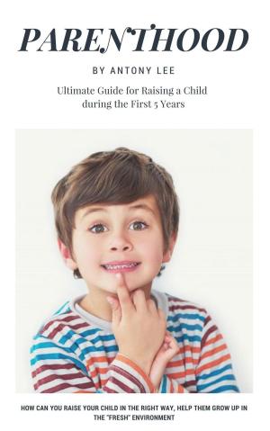 Cover of Parenthood: Ultimate Guide for Raising a Child During the First 5 Years
