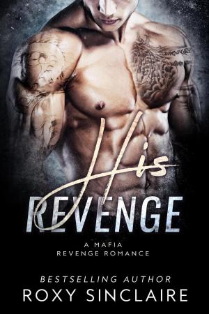 Cover of the book His Revenge: A Mafia Revenge Romance by Natalie Wrye