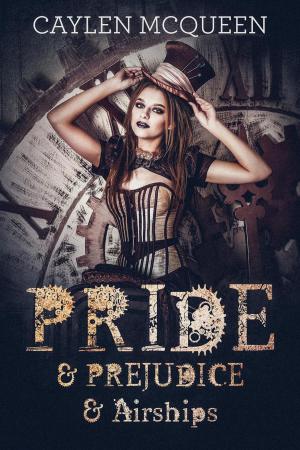 Cover of the book Pride & Prejudice & Airships by Caylen McQueen