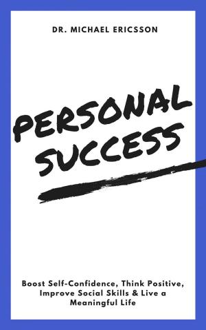 Book cover of Personal Success: Boost Self-Confidence, Think Positive, Improve Social Skills & Live a Meaningful Life