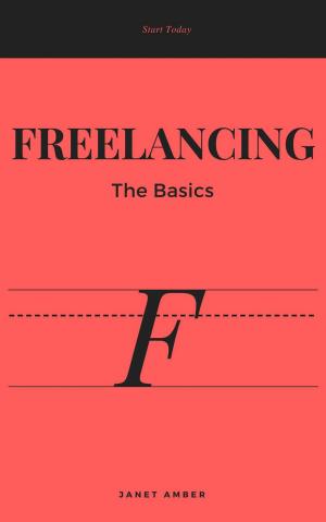 Cover of the book Freelancing: The Basics by James Amber, Janet Amber