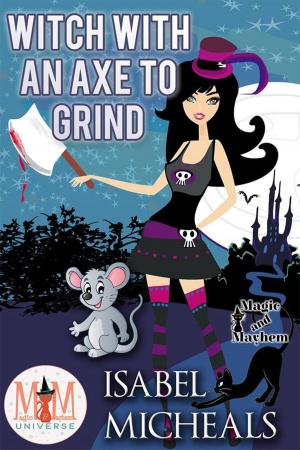 bigCover of the book Witch With an Axe to Grind: Magic and Mayhem Universe by 