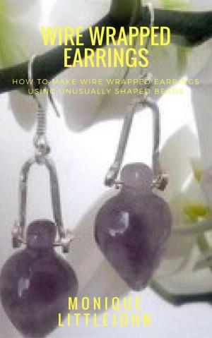 Book cover of How to Make Wire Wrapped Earrings from Unusually Shaped Beads