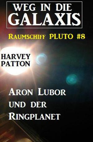 Cover of the book Aron Lubor und der Ringplanet: Weg in die Galaxis – Raumschiff PLUTO 8 by Konrad Carisi