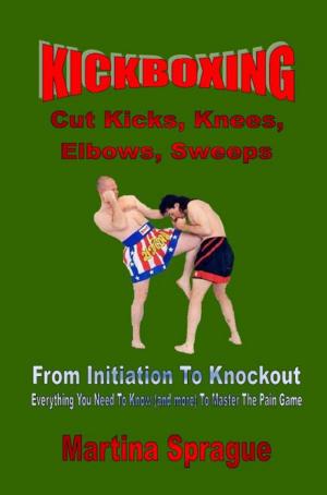 Book cover of Kickboxing: Cut Kicks, Knees, Elbows, Sweeps: From Initiation To Knockout