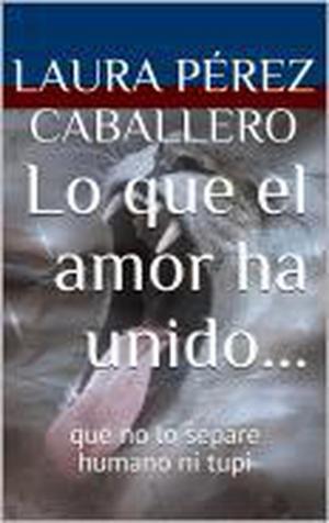 Cover of the book Lo que el amor ha unido... by Edward M. Grant