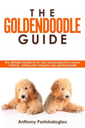 Cover of the book The Goldendoodle Guide:The Ultimate Handbook for New and Prospective Owners. Training, Raising and Caring For Your Goldendoodle by June Summers