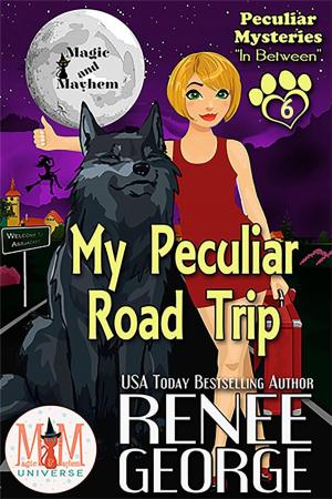 Cover of the book My Peculiar Road Trip: Magic and Mayhem Universe by Renee George
