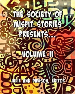 Cover of the book The Society of Misfit Stories Presents: Volume Two by Lynn Veach Sadler