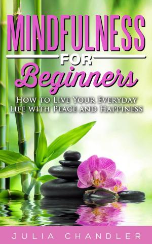 Cover of the book Mindfulness for Beginners: How to Live Your Everyday Life with Peace and Happiness by Angie Walker y Fenyw