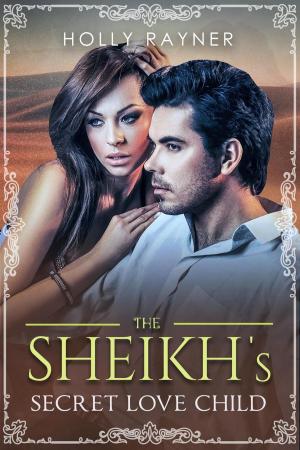 Cover of the book The Sheikh's Secret Love Child by Holly Rayner