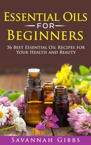 Cover of the book Essential Oils for Beginners: 56 Best Essential Oil Recipes for Your Health and Beauty by Srinivasa Prasad Pillutla