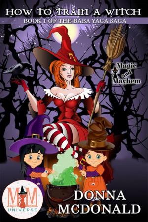 Cover of the book How to Train a Witch: Magic and Mayhem Universe by Olivia Hessen
