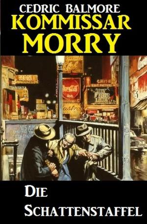 Cover of the book Kommissar Morry - Die Schattenstaffel by Alfred Bekker, John F. Beck, Pete Hackett, Uwe Erichsen