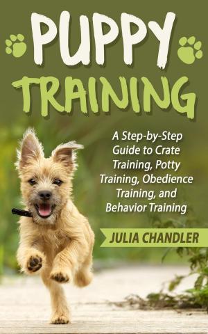 Cover of Puppy Training: A Step-by-Step Guide to Crate Training, Potty Training, Obedience Training, and Behavior Training
