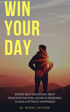 Book cover of Win Your Day: Boost Self-Discipline, Beat Procrastination, Achieve Personal Goals & Attract Happiness