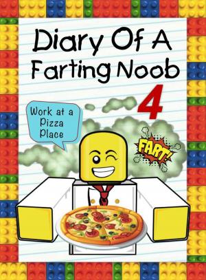 Book cover of Diary Of A Farting Noob 4: Work At A Pizza Place