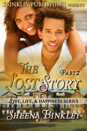 Cover of the book Love, Life, & Happiness: The Lost Story Part 2 by Sheena Binkley