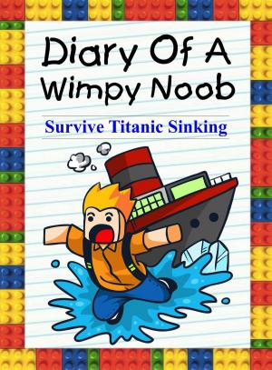 Book cover of Diary Of A Wimpy Noob: Survive Titanic Sinking!