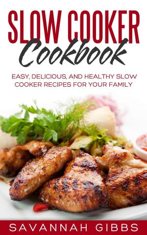 Cover of the book Slow Cooker Cookbook: Easy, Delicious, and Healthy Slow Cooker Recipes for Your Family by Lynne Cheney