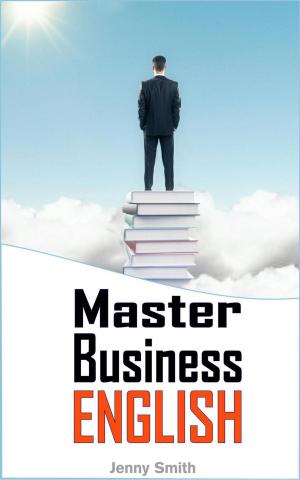 Cover of the book Master Business English: 90 Words and Phrases to Take You to the Next Level by Jenny Smith