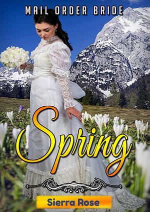 Cover of the book Mail Order Bride: Springtime by Sierra Rose