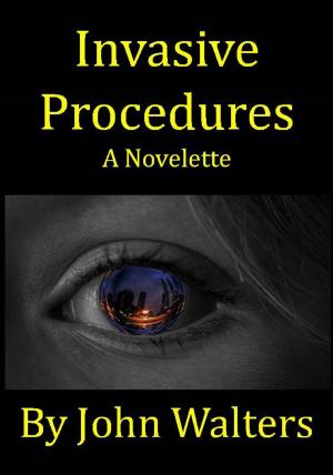 Cover of the book Invasive Procedures: A Novelette by John Walters