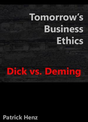 Cover of the book Tomorrow's Business Ethics: Dick vs. Deming by Jeff Wiener