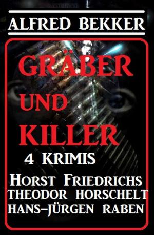 Cover of the book Gräber und Killer - 4 Krimis by Alfred Bekker