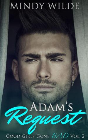 Cover of the book Adam's Request (Good Girls Gone Bad Volume 2) by Clara Bayard