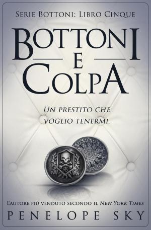 Cover of the book Bottoni e Colpa by Penelope Sky