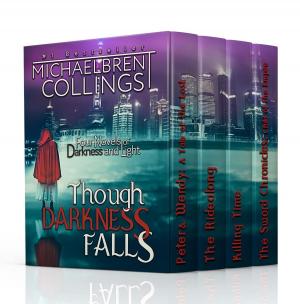 Cover of the book Though Darkness Falls: Four Novels of Darkness and Light by Michaelbrent Collings