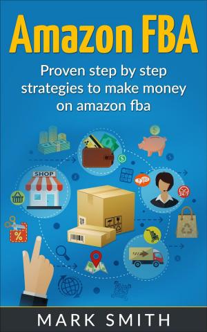Cover of the book Amazon FBA: Beginners Guide - Proven Step By Step Strategies to Make Money On Amazon FBA by Gerry Langeler