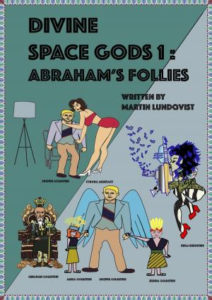 Cover of the book Divine Space Gods: Abraham's Follies by Anna Wolfe