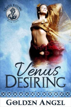 Cover of the book Venus Desiring by Golden Angel