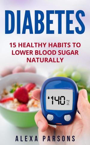 Book cover of Diabetes: 15 Healthy Habits to Lower Blood Sugar Naturally