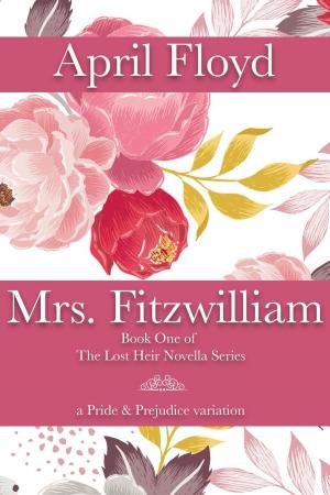 Cover of the book Mrs. Fitzwilliam: A Pride & Prejudice Novella Variation by APRIL FLOYD