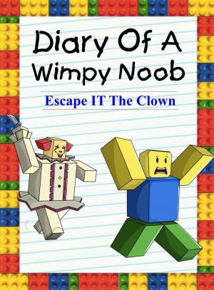 Cover of the book Diary Of A Wimpy Noob: Escape It The Clown by Rebecca Hamilton