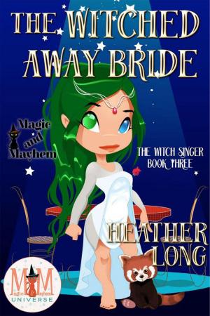 Cover of the book The Witched Away Bride: Magic and Mayhem Universe by Lisa Kessler