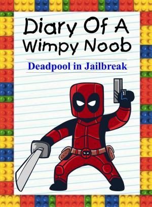 Book cover of Diary Of A Wimpy Noob: Deadpool in Jailbreak